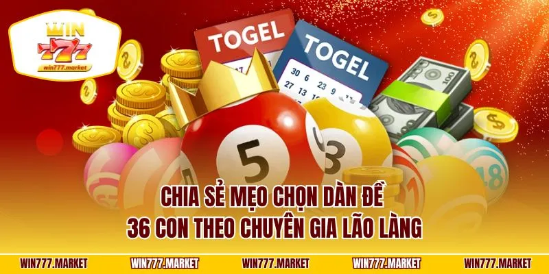 Chia sẻ mẹo chọn dàn đề 36 con theo chuyên gia lão làng