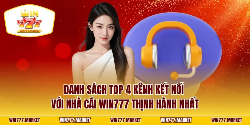 Danh sách top 4 kênh kết nối với nhà cái WIN777 thịnh hành nhất