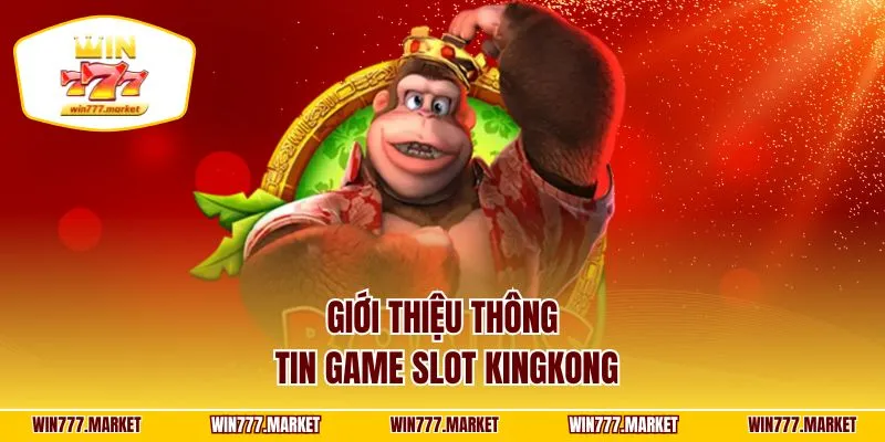 Giới thiệu thông tin game slot kingkong