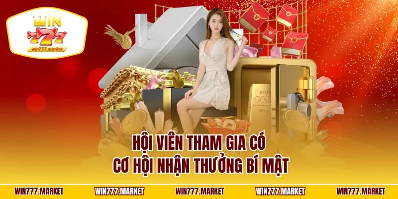 Hội viên tham gia có cơ hội nhận thưởng bí mật