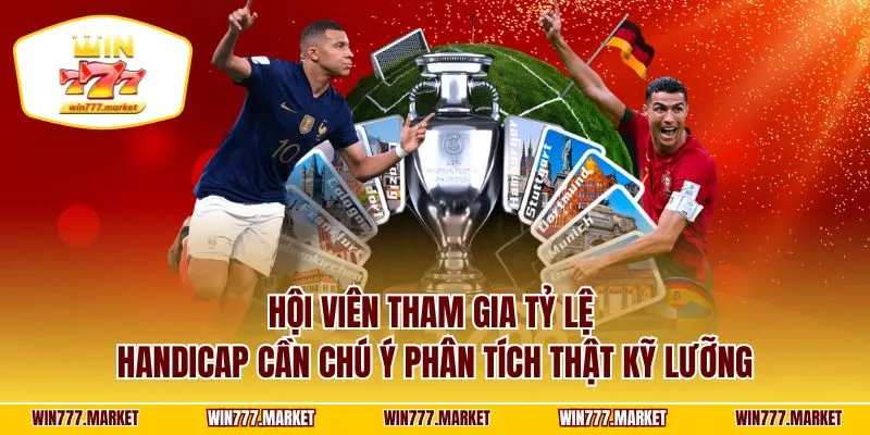 Hội viên tham gia tỷ lệ Handicap cần chú ý phân tích thật kỹ lưỡng
