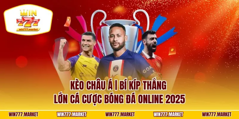 Kèo Châu Á | Bí Kíp Thắng Lớn Cá Cược Bóng Đá Online 2025