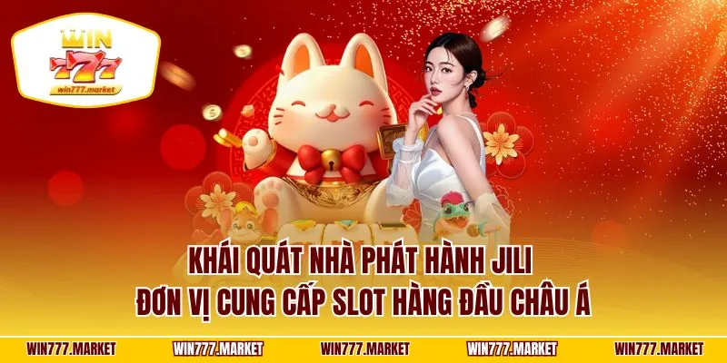 Khái quát nhà phát hành JILI – Đơn vị cung cấp slot hàng đầu châu Á