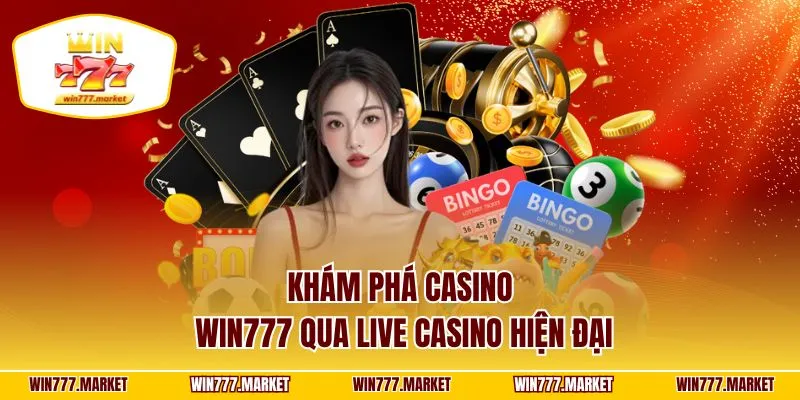 Khám phá casino WIN777 qua live casino hiện đại