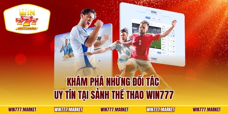 Khám phá những đối tác uy tín tại sảnh thể thao WIN777