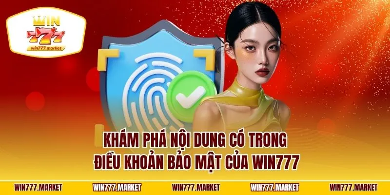 Khám phá nội dung có trong điều khoản bảo mật của WIN777