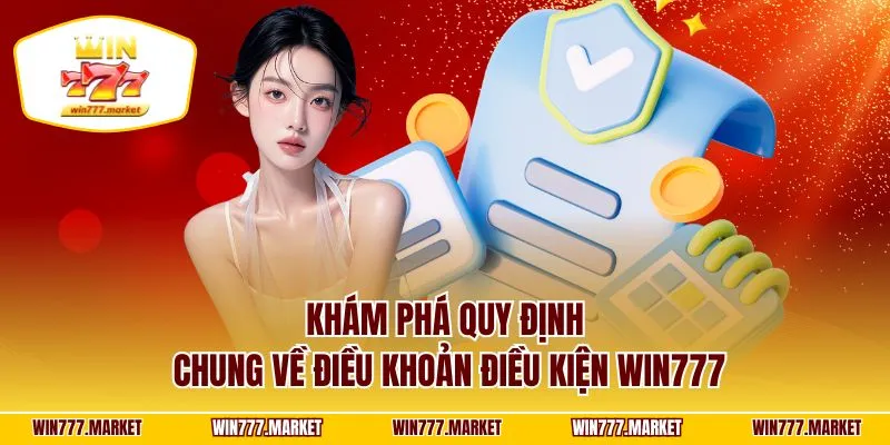 Khám phá quy định chung về điều khoản điều kiện WIN777
