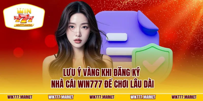 Lưu ý vàng khi đăng ký nhà cái WIN777 để chơi lâu dài