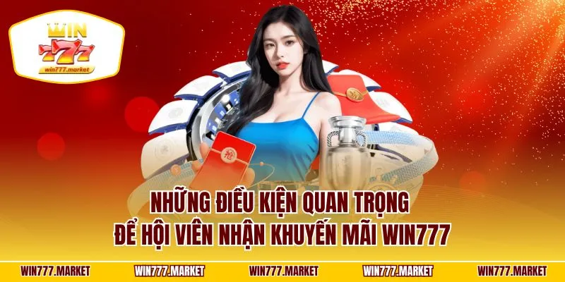 Những điều kiện quan trọng để hội viên nhận khuyến mãi WIN777