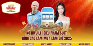 Nổ Hũ JILI | Siêu Phẩm Slot Đỉnh Cao Làm Mưa Làm Gió 2025