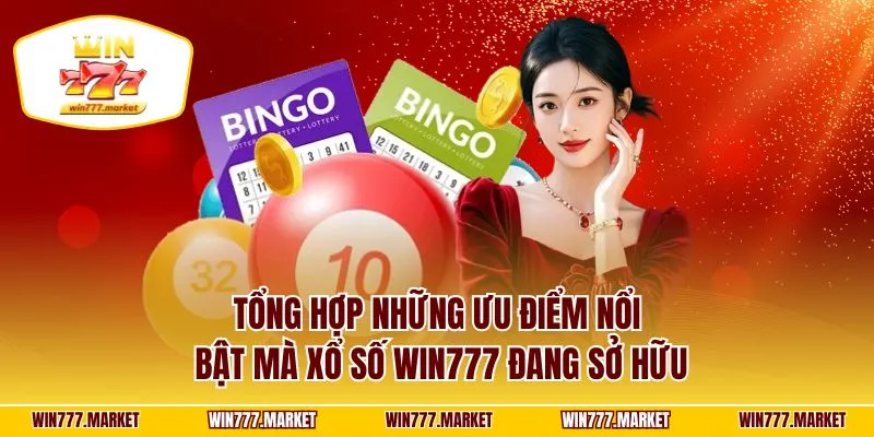 Tổng hợp những ưu điểm nổi bật mà xổ số WIN777 đang sở hữu